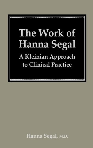 The Work of Hanna Segal: A Kleinian Approach to Clinical Practice (Classical Psychoanalysis & Its Applications) (English Edition)