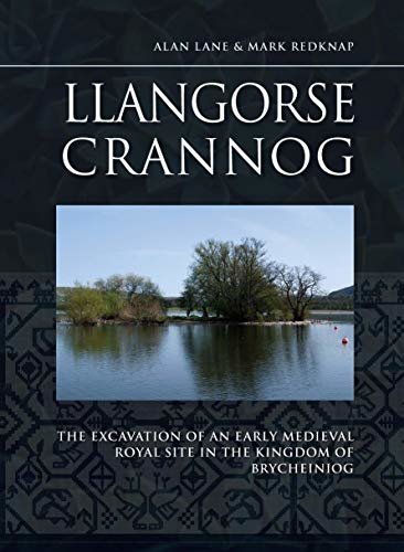 Llangorse Crannog: The Excavation of an Early Medieval Royal Site in the Kingdom of Brycheiniog (English Edition)