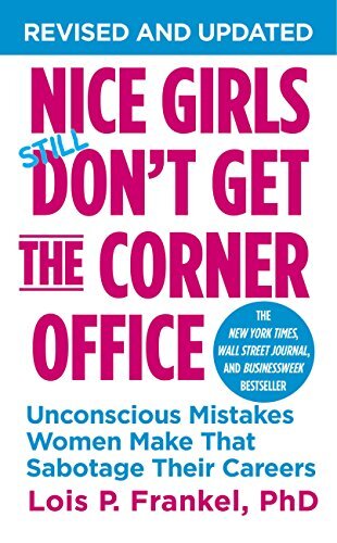 Nice Girls Don't Get the Corner Office: Unconscious Mistakes Women Make That Sabotage Their Careers (A NICE GIRLS Book) (English Edition)