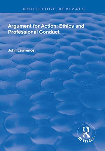 Argument for Action: Ethics and Professional Conduct (Routledge Revivals) (English Edition)