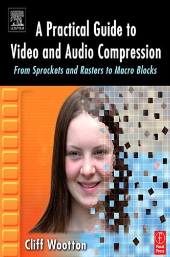 A Practical Guide to Video and Audio Compression: From Sprockets and Rasters to Macro Blocks (English Edition)