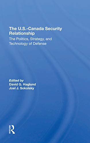 The U.s.-canada Security Relationship: The Politics, Strategy, And Technology Of Defense (English Edition)