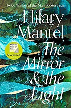 The Mirror and the Light: Shortlisted for The Women’s Prize for Fiction 2020 (The Wolf Hall Trilogy, Book 3) (English Edition)