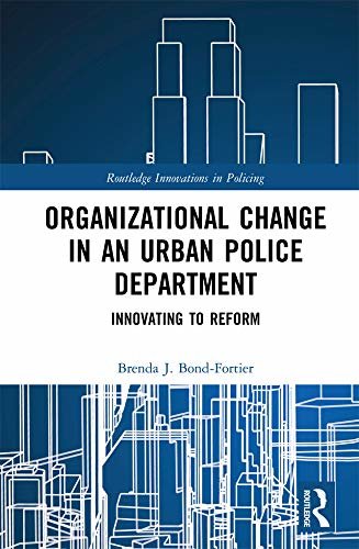 Organizational Change in an Urban Police Department: Innovating to Reform (Innovations in Policing) (English Edition)