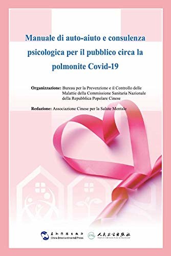 Manuale di auto-aiuto e consulenza
psicologica per il pubblico circa la
polmonite Covid-19 (Italian Edition)