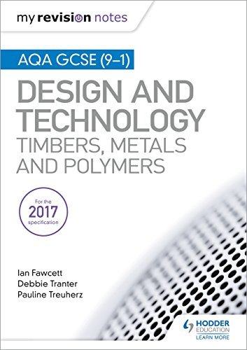 My Revision Notes: AQA GCSE (9-1) Design and Technology: Timbers, Metals and Polymers (English Edition)