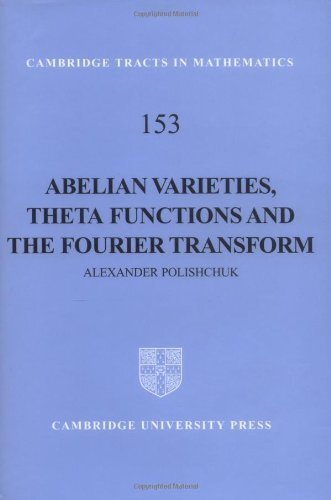 Abelian Varieties, Theta Functions and the Fourier Transform (Cambridge Tracts in Mathematics Book 153) (English Edition)