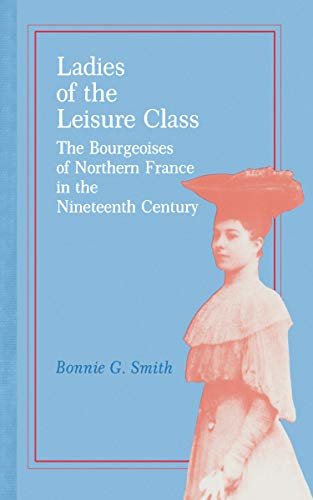 Ladies of the Leisure Class: The Bourgeoises of Northern France in the 19th Century (English Edition)