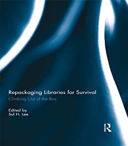 Repackaging Libraries for Survival: Climbing Out of the Box (English Edition)