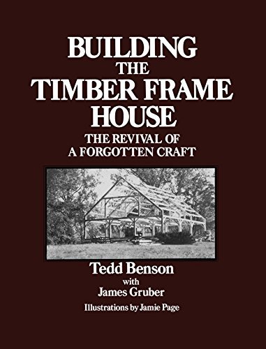 Building the Timber Frame House: The Revival of a Forgotten Craft (English Edition)