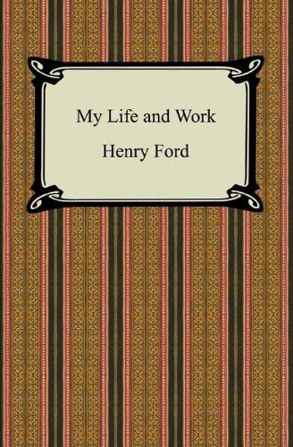 My Life and Work (The Autobiography of Henry Ford) (English Edition)