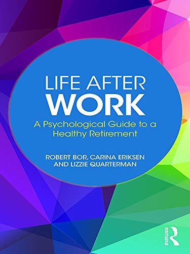 Life After Work: A Psychological Guide to a Healthy Retirement (English Edition)
