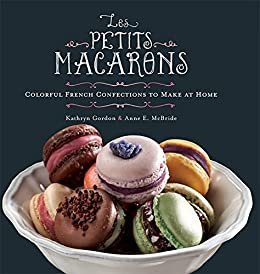 Les Petits Macarons: Colorful French Confections to Make at Home (English Edition)