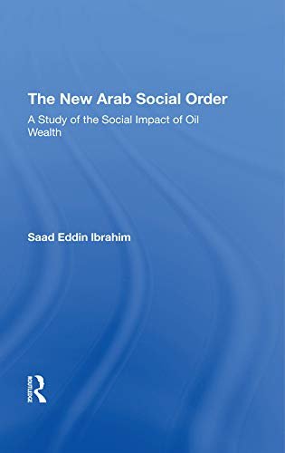 The New Arab Social Order: A Study Of The Social Impact Of Oil Wealth (English Edition)