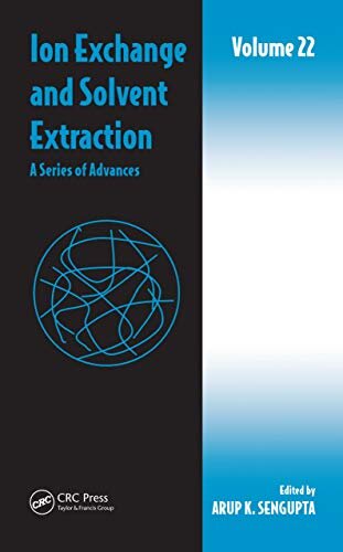 Ion Exchange and Solvent Extraction: A Series of Advances, Volume 22 (Ion Exchange and Solvent Extraction Series) (English Edition)