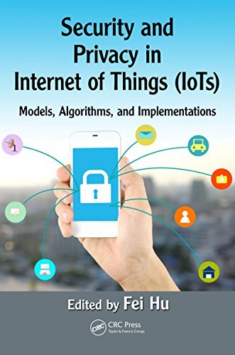 Security and Privacy in Internet of Things (IoTs): Models, Algorithms, and Implementations (English Edition)