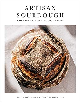 Artisan Sourdough: Wholesome Recipes, Organic Grains (English Edition)