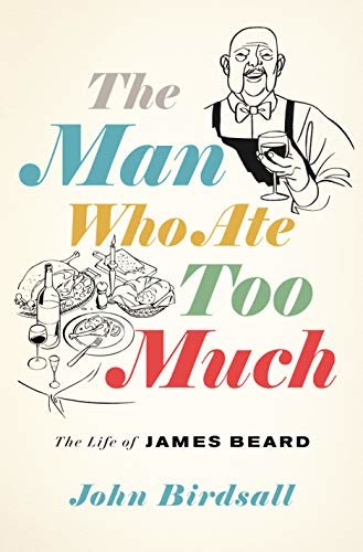 The Man Who Ate Too Much: The Life of James Beard (English Edition)