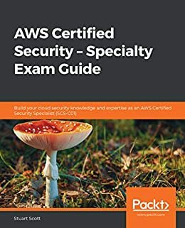 AWS Certified Security – Specialty Exam Guide: Build your cloud security knowledge and expertise as an AWS Certified Security Specialist (SCS-C01) (English Edition)