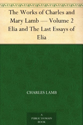 The Works of Charles and Mary Lamb ¿ Volume 2 Elia and The Last Essays of Elia (免费公版书) (English Edition)