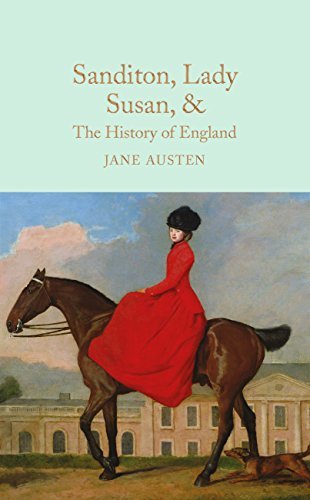 Sanditon, Lady Susan, & The History of England: The Juvenilia and Shorter Works of Jane Austen (Macmillan Collector's Library) (English Edition)