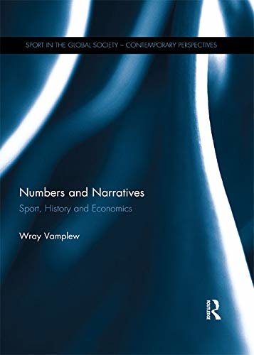 Numbers and Narratives: Sport, History and Economics (Sport in the Global Society – Contemporary Perspectives) (English Edition)