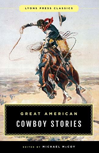 Great American Cowboy Stories: Lyons Press Classics (English Edition)