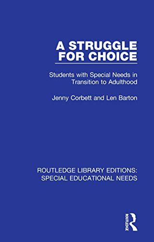 A Struggle for Choice: Students with Special Needs in Transition to Adulthood (Routledge Library Editions: Special Educational Needs Book 8) (English Edition)