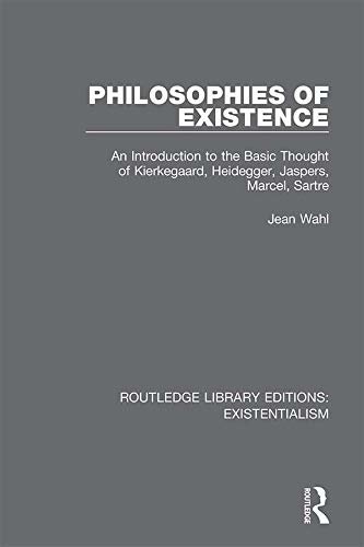 Philosophies of Existence: An Introduction to the Basic Thought of Kierkegaard, Heidegger, Jaspers, Marcel, Sartre (Routledge Library Editions: Existentialism Book 6) (English Edition)