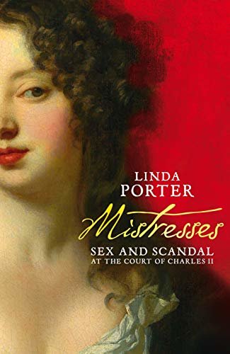 Mistresses: Sex and Scandal at the Court of Charles II (English Edition)