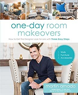 One-Day Room Makeovers: How to Get the Designer Look for Less with Three Easy Steps (English Edition)