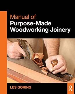 Manual of Purpose-Made Woodworking Joinery (English Edition)