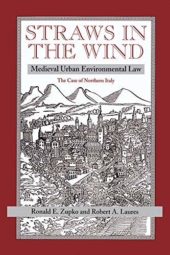 Straws In The Wind: Medieval Urban Environmental Law--the Case Of Northern Italy (English Edition)