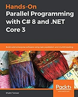 Hands-On Parallel Programming with C# 8 and .NET Core 3: Build solid enterprise software using task parallelism and multithreading (English Edition)