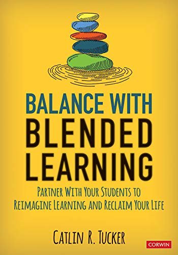 Balance With Blended Learning: Partner With Your Students to Reimagine Learning and Reclaim Your Life (Corwin Teaching Essentials) (English Edition)