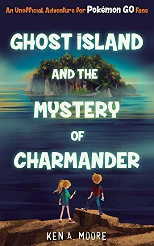 Ghost Island and the Mystery of Charmander: An Unofficial Adventure for Pokémon GO Fans (English Edition)