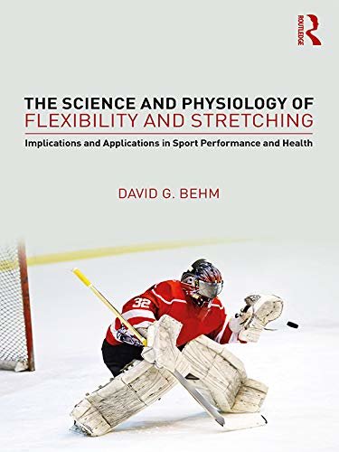 The Science and Physiology of Flexibility and Stretching: Implications and Applications in Sport Performance and Health (English Edition)