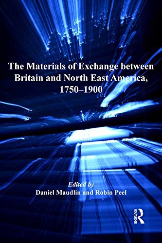 The Materials of Exchange between Britain and North East America, 1750-1900 (Ashgate Series in Nineteenth-Century Transatlantic Studies) (English Edition)