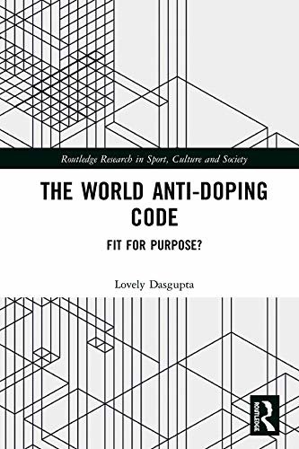 The World Anti-Doping Code: Fit for Purpose? (Routledge Research in Sport, Culture and Society) (English Edition)