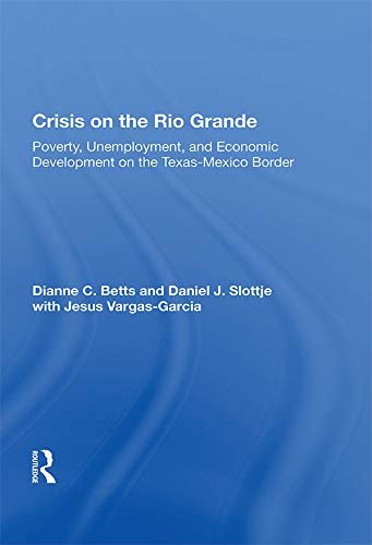 Crisis On The Rio Grande: Poverty, Unemployment, And Economic Development On The Texas-mexico Border (English Edition)