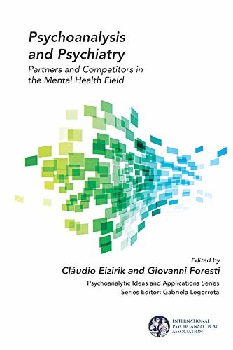 Psychoanalysis and Psychiatry: Partners and Competitors in the Mental Health Field (The International Psychoanalytical Association Psychoanalytic Ideas and Applications Series) (English Edition)