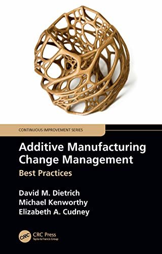 Additive Manufacturing Change Management: Best Practices (Continuous Improvement Series) (English Edition)