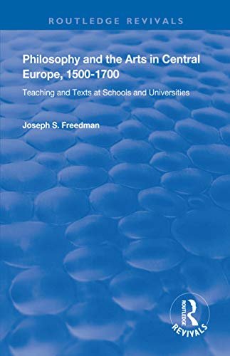 Philosophy and the Arts in Central Europe, 1500-1700: Teaching and Texts at Schools and Universities (Routledge Revivals) (English Edition)