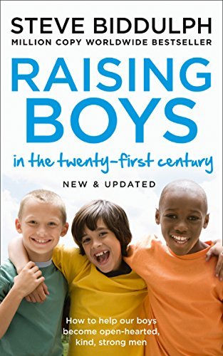 Raising Boys in the 21st Century: Completely Updated and Revised: Why Boys Are Different - And How to Help Them Become Happy and Well-balanced Men (English Edition)