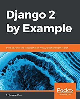 Django 2 by Example: Build powerful and reliable Python web applications from scratch (English Edition)