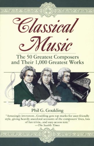 Classical Music: The 50 Greatest Composers and Their 1,000 Greatest Works (English Edition)