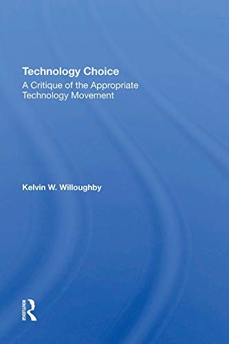 Technology Choice: A Critique Of The Appropriate Technology Movement (English Edition)