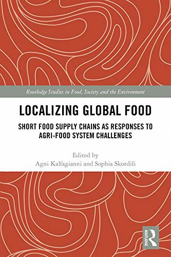 Localizing Global Food: Short Food Supply Chains as Responses to Agri-Food System Challenges (Routledge Studies in Food, Society and the Environment) (English Edition)