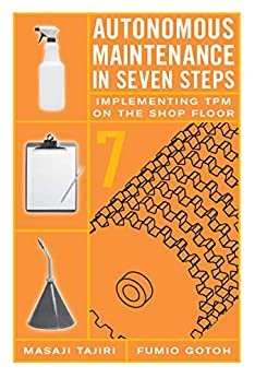 Autonomous Maintenance in Seven Steps: Implementing TPM on the Shop Floor (English Edition)