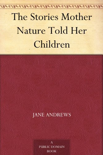 The Stories Mother Nature Told Her Children (免费公版书) (English Edition)